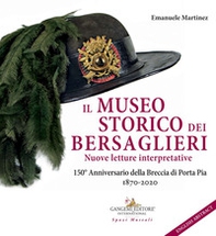 Il museo storico dei bersaglieri. Nuove letture interpretative. 150° Anniversario della Breccia di Porta Pia 1870-2020 - Librerie.coop Il museo storico dei bersaglieri. Nuove letture interpretative. 150° Anniversario della Breccia di Porta Pia 1870-2020 - Librerie.coop