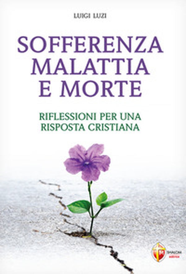 Sofferenza malattia e morte. Riflessioni per una risposta cristiana - Librerie.coop Sofferenza malattia e morte. Riflessioni per una risposta cristiana - Librerie.coop