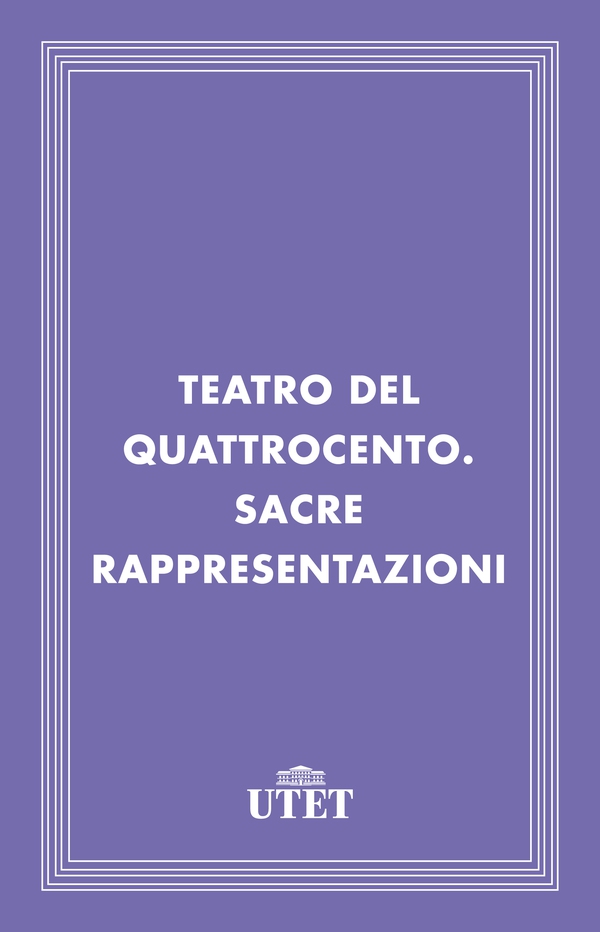Teatro del Quattrocento. Sacre rappresentazioni - Librerie.coop Teatro del Quattrocento. Sacre rappresentazioni - Librerie.coop