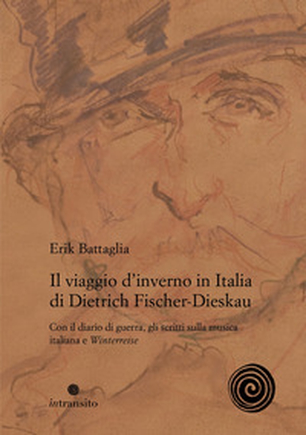 Il viaggio d'inverno in Italia di Dietrich Fischer-Dieskau. Con il diario di guerra, gli scritti sulla musica italiana e «Winterreise» - Librerie.coop