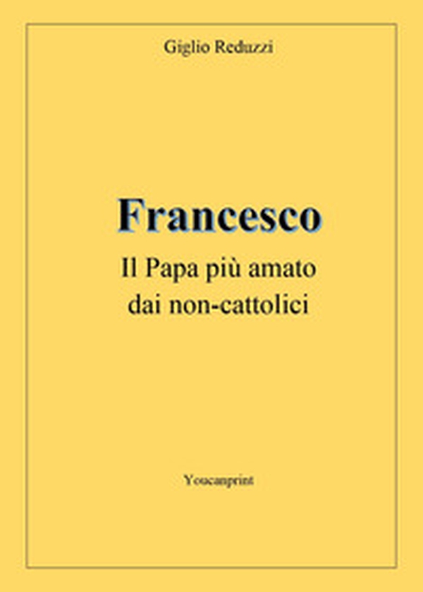 Francesco, il papa più amato dai non-cattolici - Librerie.coop Francesco, il papa più amato dai non-cattolici - Librerie.coop