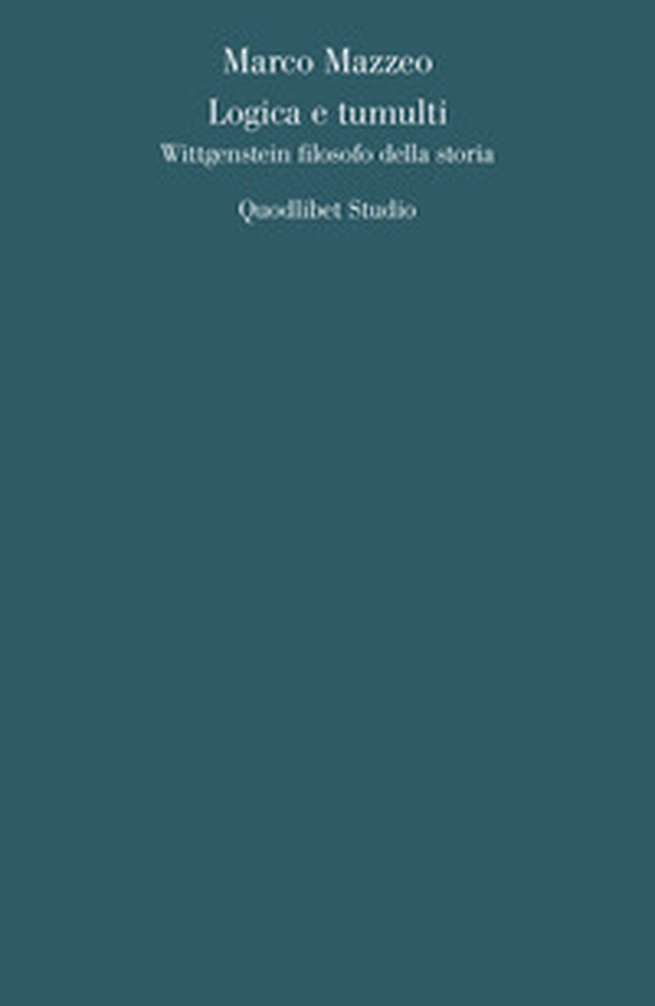 Logica e tumulti. Wittgenstein filosofo della storia - Librerie.coop Logica e tumulti. Wittgenstein filosofo della storia - Librerie.coop