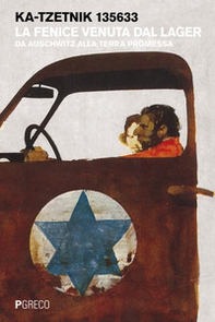 La fenice venuta dal lager. Da Auschwitz alla terra promessa - Librerie.coop