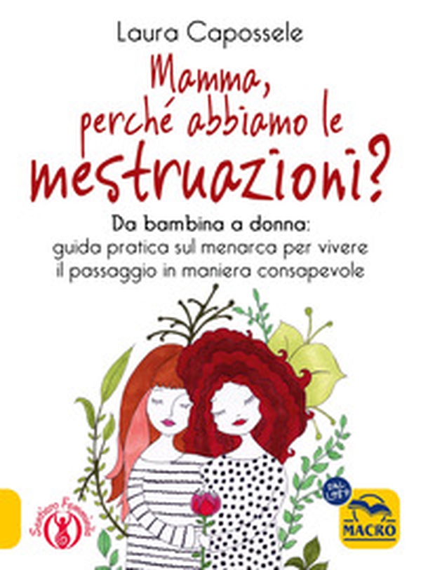 Mamma, perché abbiamo le mestruazioni? Da bambina a donna: guida pratica sul menarca per vivere il passaggio in maniera consapevole - Librerie.coop Mamma, perché abbiamo le mestruazioni? Da bambina a donna: guida pratica sul menarca per vivere il passaggio in maniera consapevole - Librerie.coop