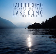 Lago di Como. Incanto inatteso-Lake Como. Be enchanted - Librerie.coop