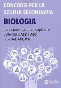 Concorsi per la scuola secondaria. Biologia per la prova scritta disciplinare delle classi A28 e A50 (e per A48, A49, A15) - Librerie.coop Concorsi per la scuola secondaria. Biologia per la prova scritta disciplinare delle classi A28 e A50 (e per A48, A49, A15) - Librerie.coop