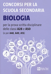 Concorsi per la scuola secondaria. Biologia per la prova scritta disciplinare delle classi A28 e A50 (e per A48, A49, A15) - Librerie.coop