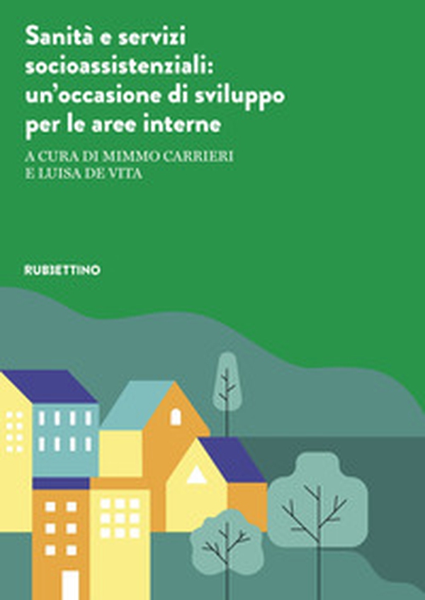 Sanità e servizi socioassistenziali. Un'occasione di sviluppo per le aree interne - Librerie.coop Sanità e servizi socioassistenziali. Un'occasione di sviluppo per le aree interne - Librerie.coop