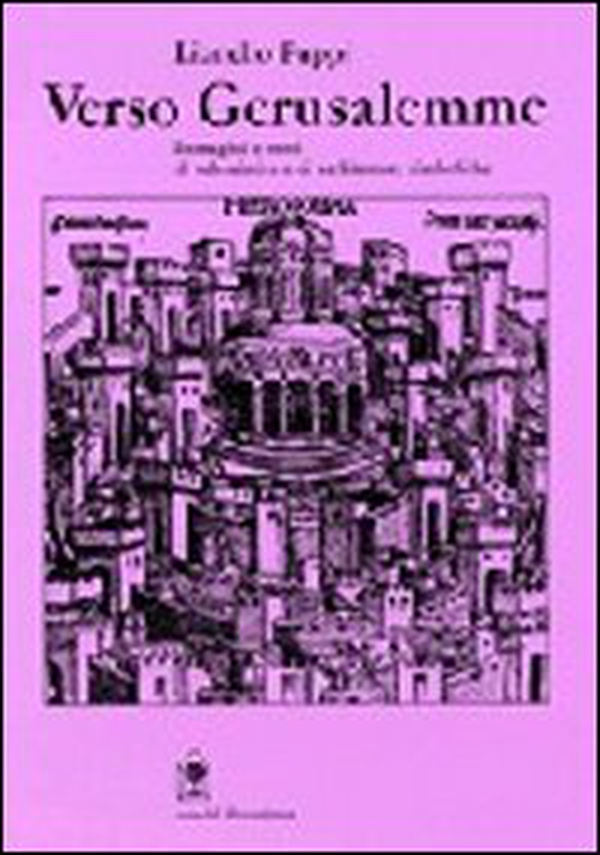 Verso Gerusalemme. Urbanistica e architetture simboliche tra il XIV e XVIII secolo - Librerie.coop Verso Gerusalemme. Urbanistica e architetture simboliche tra il XIV e XVIII secolo - Librerie.coop