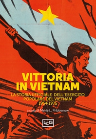 Vittoria in Vietnam. La storia ufficiale dell'esercito popolare del Vietnam 1954-1975 - Librerie.coop