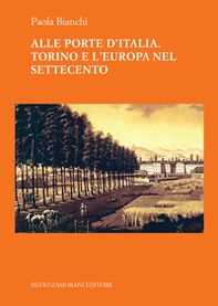 Alle porte d'Italia. Torino e l'Europa nel Settecento - Librerie.coop