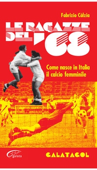 Le ragazze del '68. Come nasce in Italia il calcio femminile - Librerie.coop Le ragazze del '68. Come nasce in Italia il calcio femminile - Librerie.coop