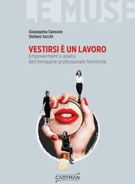 Vestirsi è un lavoro. Empowerment e analisi dell'immagine professionale femminile - Librerie.coop Vestirsi è un lavoro. Empowerment e analisi dell'immagine professionale femminile - Librerie.coop