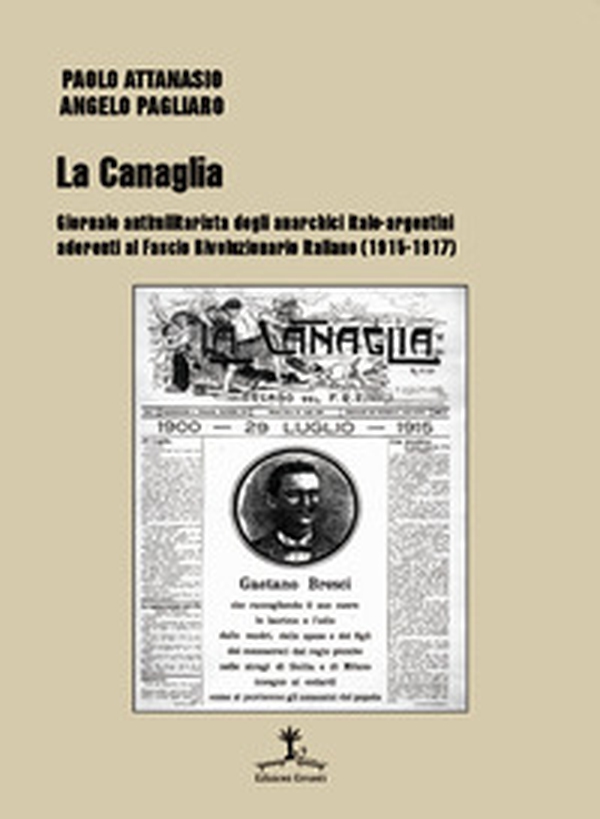 La Canaglia. Giornale antimilitarista degli anarchici italo-argentini aderenti al Fascio Rivoluzionario Italiano (1915-1917) - Librerie.coop La Canaglia. Giornale antimilitarista degli anarchici italo-argentini aderenti al Fascio Rivoluzionario Italiano (1915-1917) - Librerie.coop