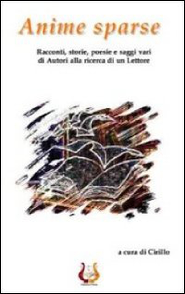 Anime sparse. Racconti, storie, poesie e saggi vari di autori alla ricerca di un lettore - Librerie.coop Anime sparse. Racconti, storie, poesie e saggi vari di autori alla ricerca di un lettore - Librerie.coop