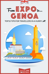 From EXPO to Genoa. Top 10 TIPS for travellers in a hurry - Librerie.coop