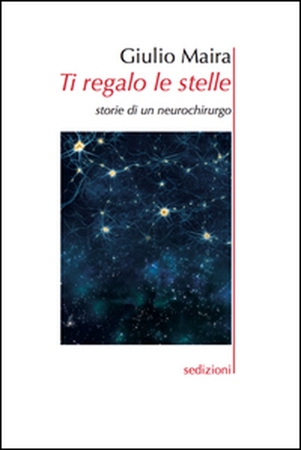 Ti regalo le stelle. Storie di un neurochirurgo - Librerie.coop Ti regalo le stelle. Storie di un neurochirurgo - Librerie.coop