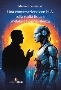 Una conversazione con l'I.A. sulla realtà fisica e metafisica dell'esistenza - Librerie.coop