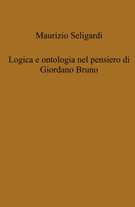 Logica e ontologia nel pensiero di Giordano Bruno - Librerie.coop