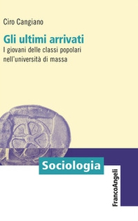 Gli ultimi arrivati. I giovani delle classi popolari nell'università di massa - Librerie.coop