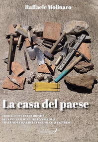 La casa del paese. Storia, cultura e curiosità di un piccolo borgo del XX secolo tra le montagne della pre Sila catanzarese - Librerie.coop