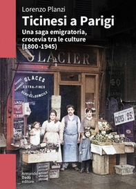 Ticinesi a Parigi. Una saga emigratoria, crocevia tra le culture (1800-1945) - Librerie.coop