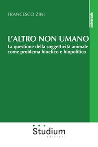 L'altro non umano. La questione della soggettività animale come problema bioetico e biopolitico - Librerie.coop