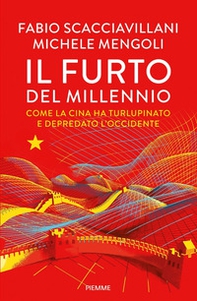 Il furto del millennio. Come la Cina ha turlupinato e depredato l'Occidente - Librerie.coop