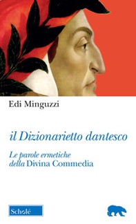 Il dizionarietto dantesco. Le parole ermetiche della Divina Commedia - Librerie.coop