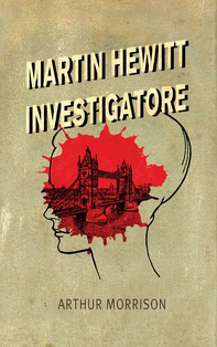 Martin Hewitt, Investigatore - Librerie.coop Martin Hewitt, Investigatore - Librerie.coop