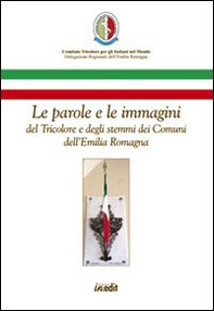 Le parole e le immagini del tricolore e degli stemmi dei comuni dell'Emilia Romagna - Librerie.coop
