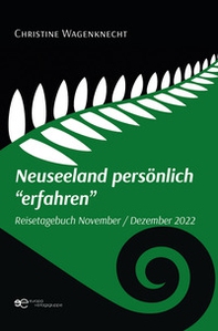 Neuseeland persönlich «erfahren». Reisetagebuch November - Dezember 2022 - Librerie.coop