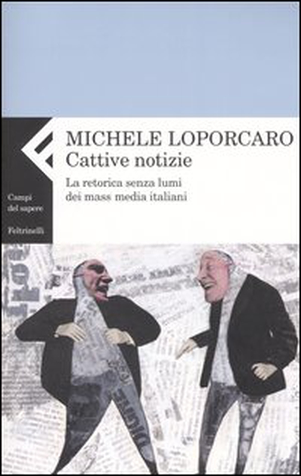 Cattive notizie. La retorica senza lumi dei mass media italiani - Librerie.coop Cattive notizie. La retorica senza lumi dei mass media italiani - Librerie.coop