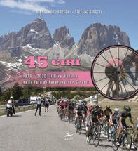 45 Giri. 1976-2020: il Giro d'Italia nelle foto di fotoreporter Sirotti - Librerie.coop