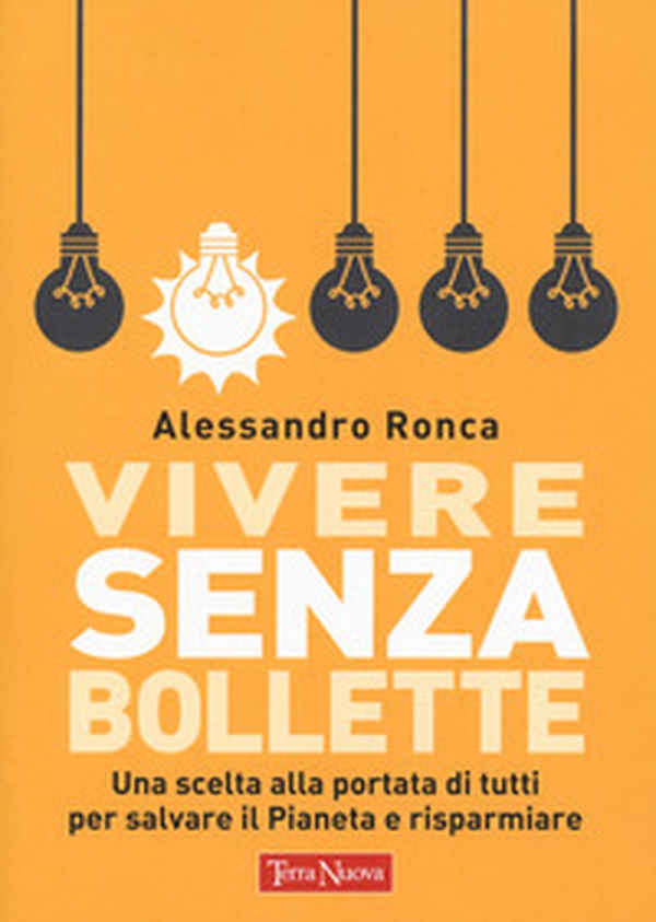 Vivere senza bollette. Una scelta alla portata di tutti per salvare il pianeta e risparmiare - Librerie.coop Vivere senza bollette. Una scelta alla portata di tutti per salvare il pianeta e risparmiare - Librerie.coop