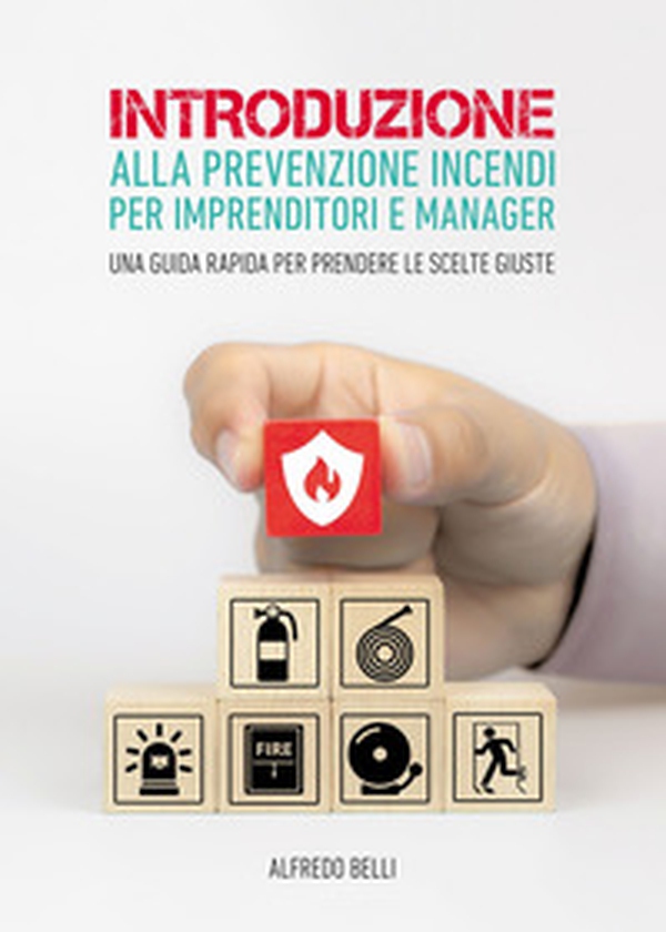Introduzione alla prevenzione incendi per imprenditori e manager. Una guida rapida per prendere le scelte giuste - Librerie.coop Introduzione alla prevenzione incendi per imprenditori e manager. Una guida rapida per prendere le scelte giuste - Librerie.coop