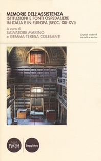 Memorie dell'assistenza. Istituzioni e fonti ospedaliere in Italia e in Europa (secc. XIII-XVI) - Librerie.coop Memorie dell'assistenza. Istituzioni e fonti ospedaliere in Italia e in Europa (secc. XIII-XVI) - Librerie.coop