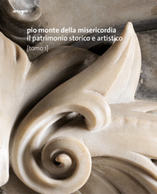 Pio Monte della Misericordia. Il patrimonio storico e artistico - Librerie.coop Pio Monte della Misericordia. Il patrimonio storico e artistico - Librerie.coop