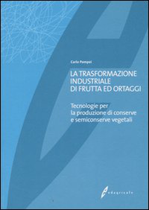 La trasformazione industriale di frutta ed ortaggi. Tecnologie per la produzione di conserve e semiconserve vegetali - Librerie.coop La trasformazione industriale di frutta ed ortaggi. Tecnologie per la produzione di conserve e semiconserve vegetali - Librerie.coop