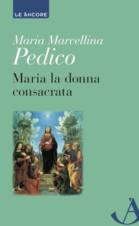 Maria la donna consacrata - Librerie.coop