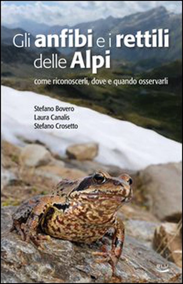 Gli anfibi e i rettili delle Alpi. Come riconoscerli, dove e quando osservarli - Librerie.coop Gli anfibi e i rettili delle Alpi. Come riconoscerli, dove e quando osservarli - Librerie.coop