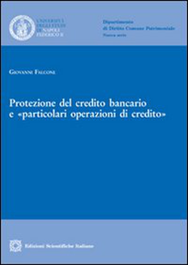 Protezione del credito bancario e «particolari operazioni di credito» - Librerie.coop Protezione del credito bancario e «particolari operazioni di credito» - Librerie.coop