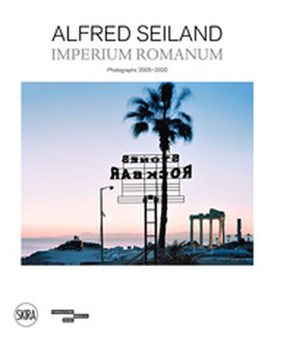 Alfred Seiland. Imperium romanum. Fotografie 2005-2020 - Librerie.coop Alfred Seiland. Imperium romanum. Fotografie 2005-2020 - Librerie.coop