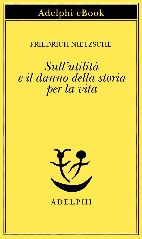 Sull'utilità e il danno della storia per la vita - Librerie.coop Sull'utilità e il danno della storia per la vita - Librerie.coop