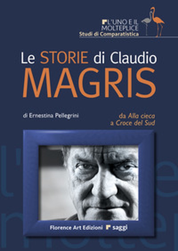 Le storie di Claudio Magris. Da Alla Cieca a Croce del Sud - Librerie.coop Le storie di Claudio Magris. Da Alla Cieca a Croce del Sud - Librerie.coop