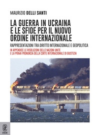 La guerra in Ucraina e le sfide per il nuovo ordine internazionale. Rappresentazioni tra diritto internazionale e geopolitica - Librerie.coop