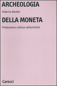 Archeologia della moneta. Produzione e utilizzo nell'antichità - Librerie.coop