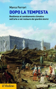 Dopo la tempesta. Resilienza al cambiamento climatico nell'arte e nel restauro dei giardini storici - Librerie.coop
