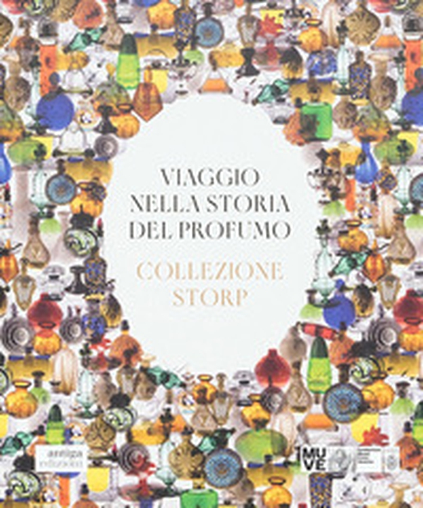 Viaggio nella storia del profumo. Collezione Storp - Librerie.coop Viaggio nella storia del profumo. Collezione Storp - Librerie.coop