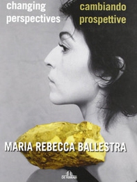 Maria Rebecca Ballestra. Cambiando prospettive-Changing perspectives - Librerie.coop